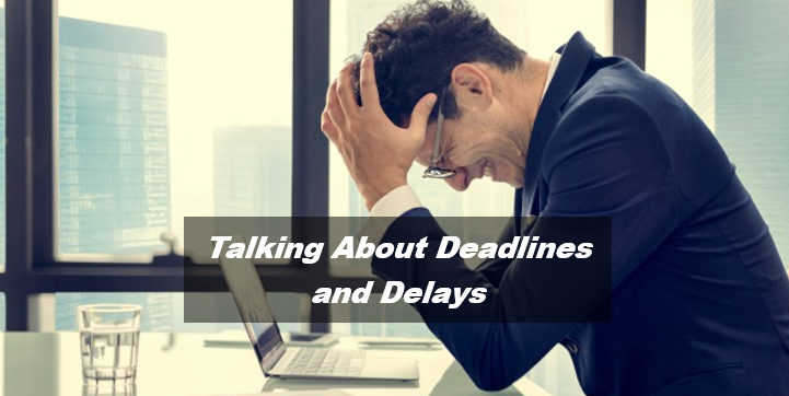 Talking About Deadlines and Delays